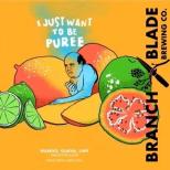 Branch & Blade I Just Want To Be Puree 0 (415)