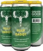 Greater Good Pulp Daddy 0 (415)